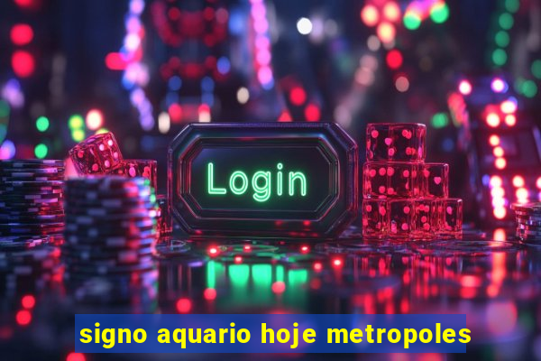 signo aquario hoje metropoles